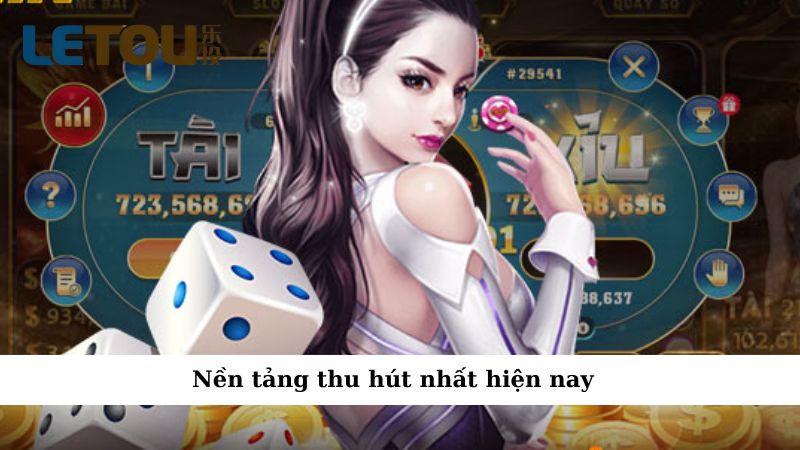 Nền tảng thu hút nhất hiện nay