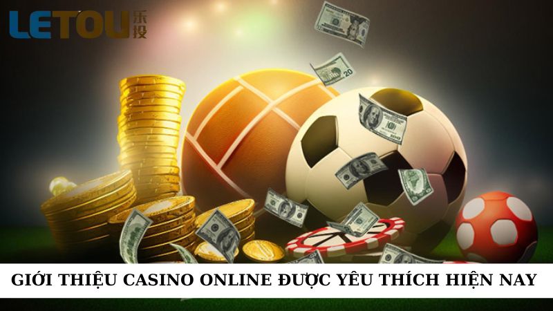 Giới thiệu về casino online được yêu thích hiện nay