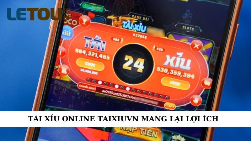 Tài xỉu online taixiuvn mang lại lợi ích