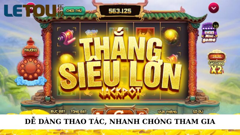 Dễ dàng thao tác, nhanh chóng tham gia