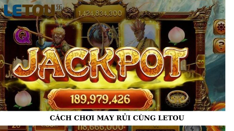 Cách chơi may rủi cùng Letou